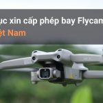 Hướng dẫn làm thủ tục xin giấy phép bay flycam tại Việt Nam